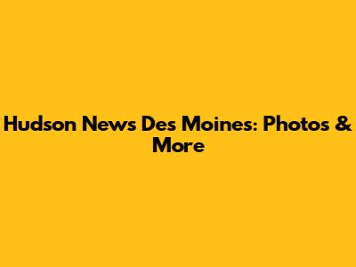 Hudson News Des Moines: Photos & More
