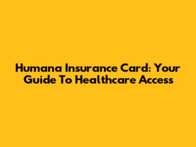 Humana Insurance Card: Your Guide To Healthcare Access