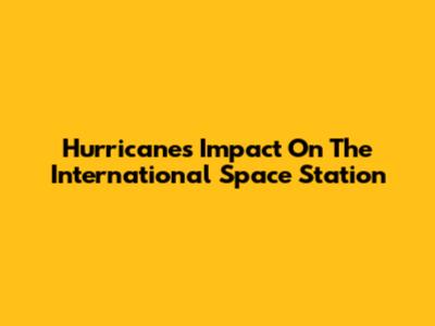 Hurricane's Impact On The International Space Station