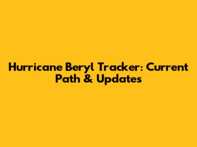 Hurricane Beryl Tracker: Current Path & Updates