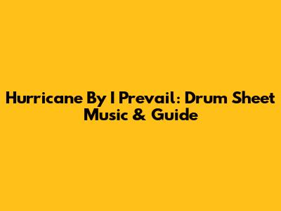 Hurricane By I Prevail: Drum Sheet Music & Guide