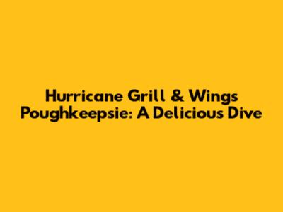 Hurricane Grill & Wings Poughkeepsie: A Delicious Dive
