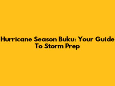 Hurricane Season Buku: Your Guide To Storm Prep