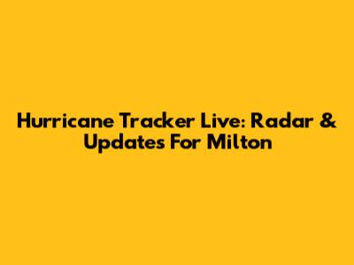 Hurricane Tracker Live: Radar & Updates For Milton