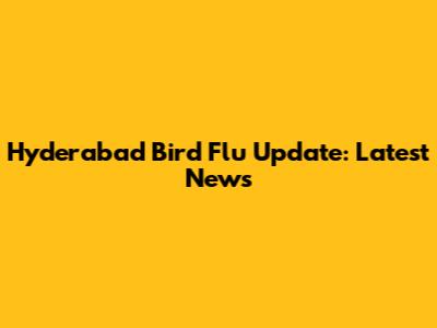 Hyderabad Bird Flu Update: Latest News