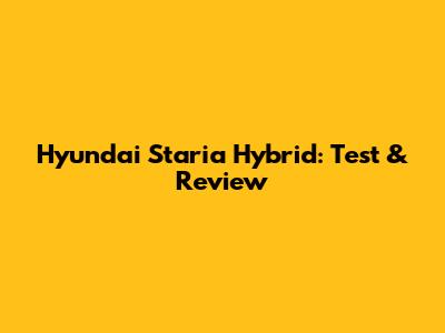 Hyundai Staria Hybrid: Test & Review