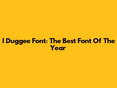 I Duggee Font: The Best Font Of The Year