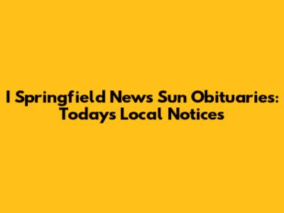 I Springfield News Sun Obituaries: Today's Local Notices
