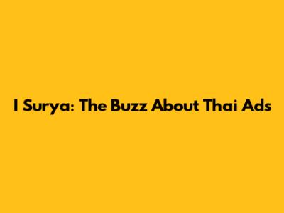 I Surya: The Buzz About Thai Ads