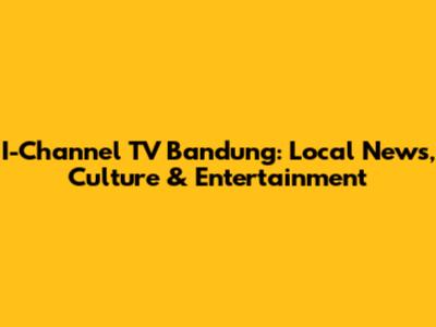 I-Channel TV Bandung: Local News, Culture & Entertainment