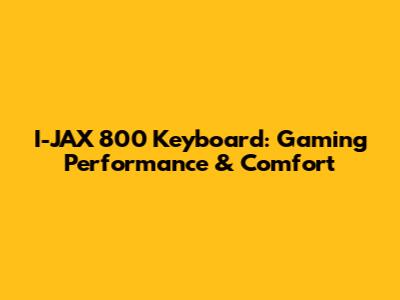 I-JAX 800 Keyboard: Gaming Performance & Comfort