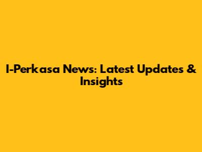 I-Perkasa News: Latest Updates & Insights