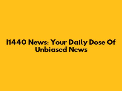 I1440 News: Your Daily Dose Of Unbiased News