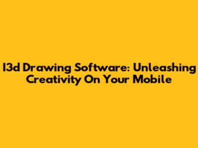I3d Drawing Software: Unleashing Creativity On Your Mobile