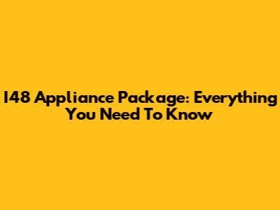 I48 Appliance Package: Everything You Need To Know