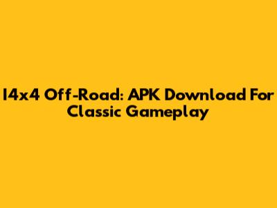 I4x4 Off-Road: APK Download For Classic Gameplay