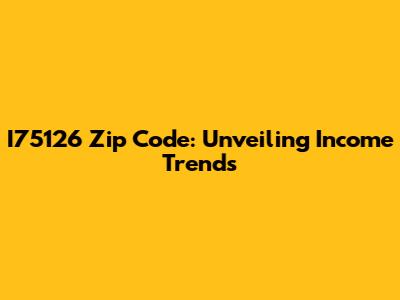I75126 Zip Code: Unveiling Income Trends