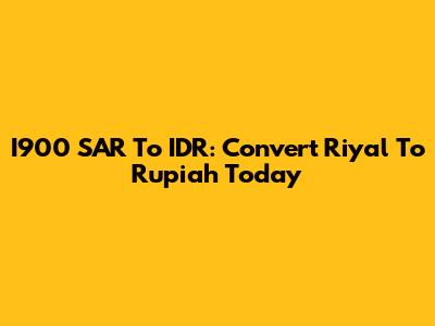 I900 SAR To IDR: Convert Riyal To Rupiah Today