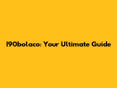 I90bolaco: Your Ultimate Guide