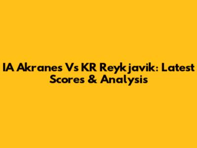 IA Akranes Vs KR Reykjavik: Latest Scores & Analysis