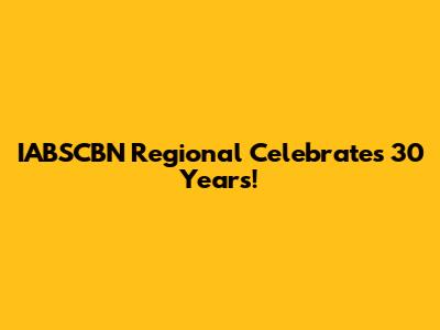 IABSCBN Regional Celebrates 30 Years!