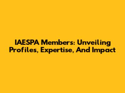 IAESPA Members: Unveiling Profiles, Expertise, And Impact