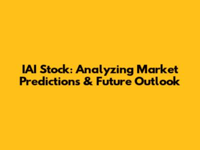 IAI Stock: Analyzing Market Predictions & Future Outlook