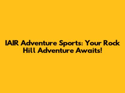 IAIR Adventure Sports: Your Rock Hill Adventure Awaits!