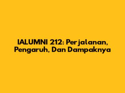 IALUMNI 212: Perjalanan, Pengaruh, Dan Dampaknya