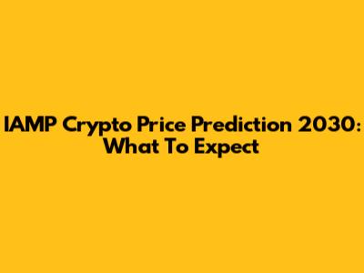 IAMP Crypto Price Prediction 2030: What To Expect