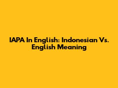 IAPA In English: Indonesian Vs. English Meaning