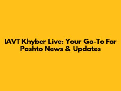 IAVT Khyber Live: Your Go-To For Pashto News & Updates