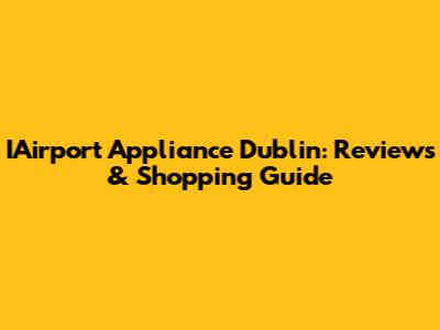 IAirport Appliance Dublin: Reviews & Shopping Guide