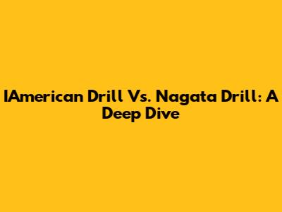 IAmerican Drill Vs. Nagata Drill: A Deep Dive