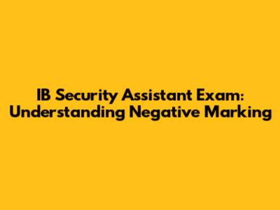 IB Security Assistant Exam: Understanding Negative Marking