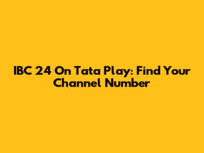 IBC 24 On Tata Play: Find Your Channel Number