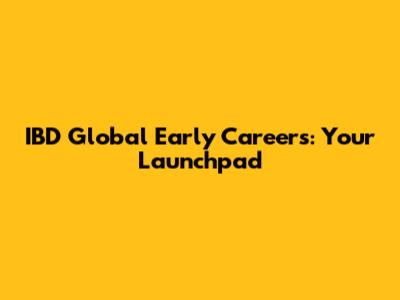 IBD Global Early Careers: Your Launchpad