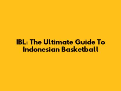 IBL: The Ultimate Guide To Indonesian Basketball
