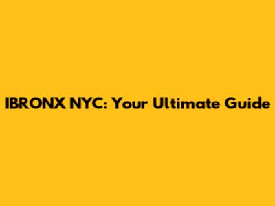 IBRONX NYC: Your Ultimate Guide