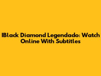 IBlack Diamond Legendado: Watch Online With Subtitles