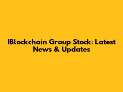 IBlockchain Group Stock: Latest News & Updates