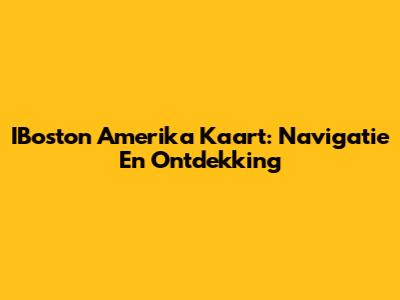 IBoston Amerika Kaart: Navigatie En Ontdekking