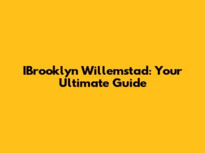 IBrooklyn Willemstad: Your Ultimate Guide