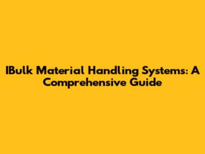 IBulk Material Handling Systems: A Comprehensive Guide