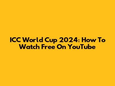 ICC World Cup 2024: How To Watch Free On YouTube