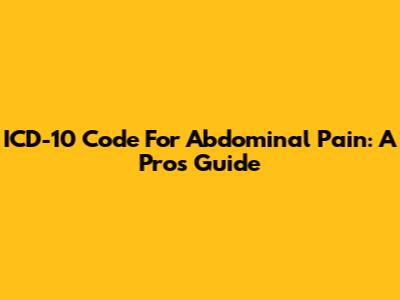 ICD-10 Code For Abdominal Pain: A Pro's Guide