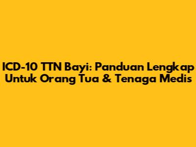 ICD-10 TTN Bayi: Panduan Lengkap Untuk Orang Tua & Tenaga Medis
