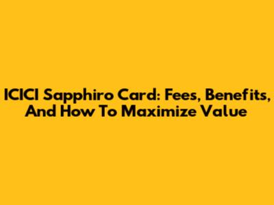 ICICI Sapphiro Card: Fees, Benefits, And How To Maximize Value