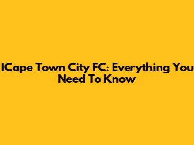 ICape Town City FC: Everything You Need To Know