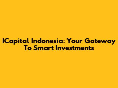 ICapital Indonesia: Your Gateway To Smart Investments